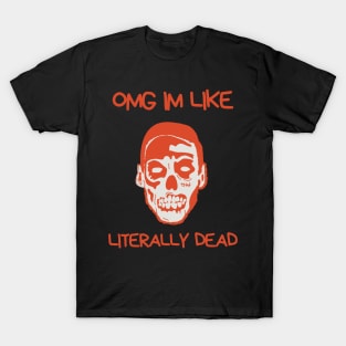 OMG Im Like Literally Dead T-Shirt